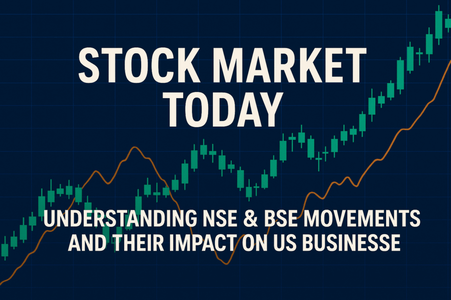 Stock Market Today: Understanding NSE & BSE Movements and Their Impact on US Businesses